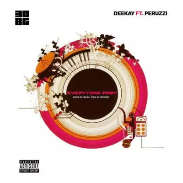 Deekay - Everything Rosy ft Peruzzi